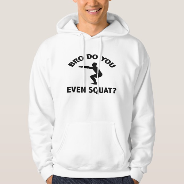 Bro Do You Even Squat? Sweatshirts