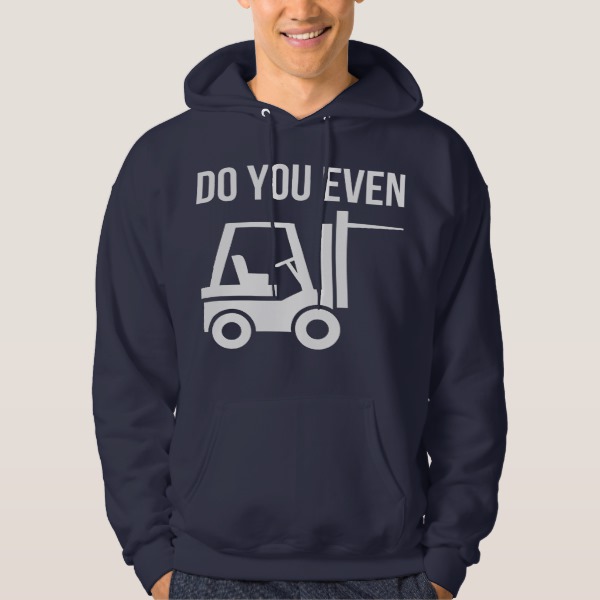 Do You Even Lift? (Forklift) Hoodie