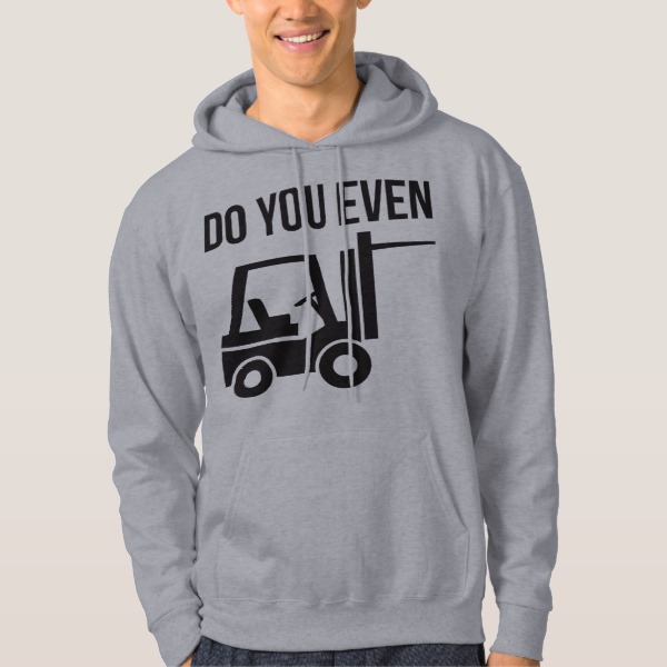Do You Even Lift? (Forklift) Hoodie