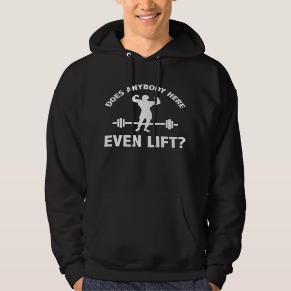 Does Anybody Here Even LIft ? Hoodie